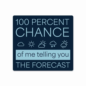 100 Percent Chance Forecast - Vinyl Sticker
