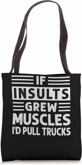If Insults Grew Muscles - I'd Pull Trucks - Funny Saying Tote Bag