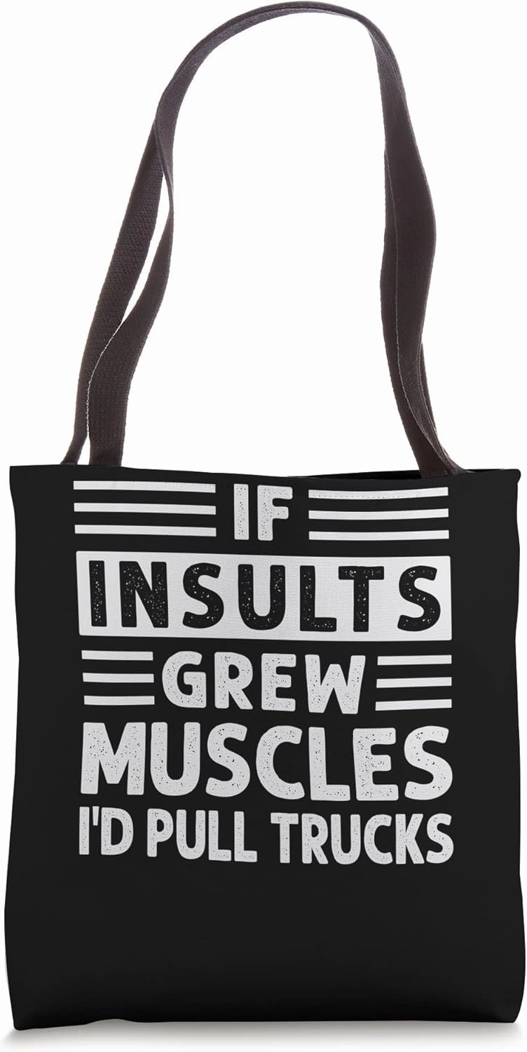 If Insults Grew Muscles - I'd Pull Trucks - Funny Saying Tote Bag