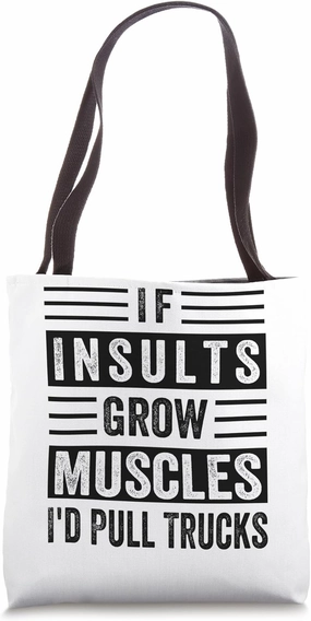 If Insults Grow Muscles - I'd Pull Trucks Tote Bag